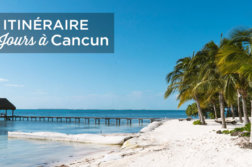 visiter Cancun en 4 jours