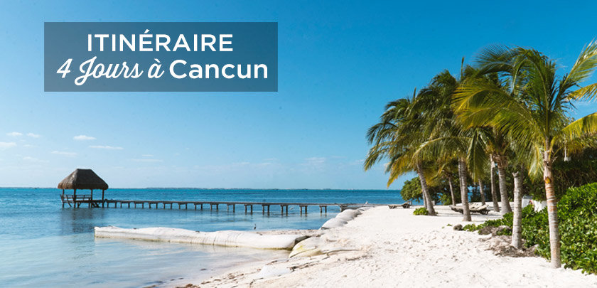 visiter Cancun en 4 jours