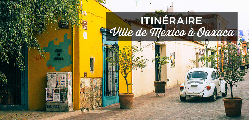 itineraire mexico oaxaca