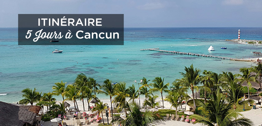 visiter cancun en 5 jours